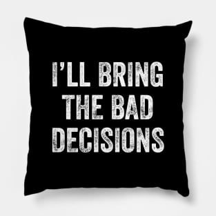 I'll bring the bad decisions Pillow