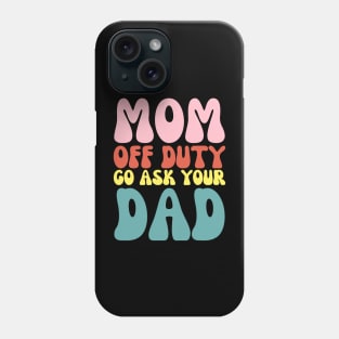 Mom Off Duty Funny Go Ask Dad Retro Groovy Phone Case