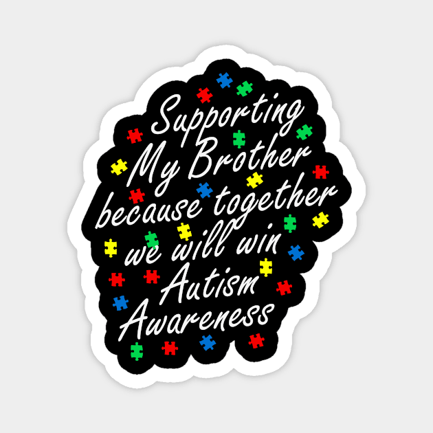 Support Autistic Brother Autism Awareness Gift for Birthday, Mother's Day, Thanksgiving, Christmas Magnet by skstring