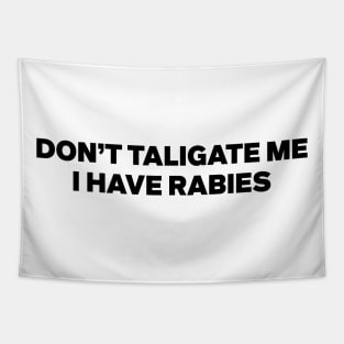 Don't Tailgate Me I Have Rabies Funny Sayings Tapestry