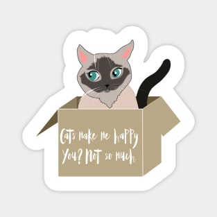 Cats make me happy you not so much. Siamese cat love Magnet