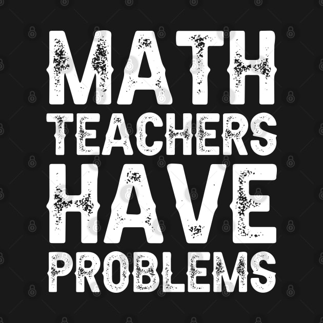 Math Teachers Have Problems by DragonTees