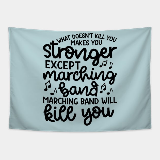 What Doesn’t Kill You Makes You Stronger Except Marching Band Marching Band Will Kill You Funny Tapestry by GlimmerDesigns