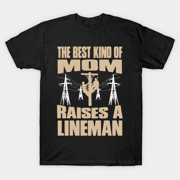 Best Kind Of Mom Raises A Lineman - Kind - T-Shirt | TeePublic