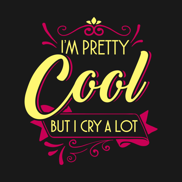 I'm pretty cool but I cry a lot by captainmood