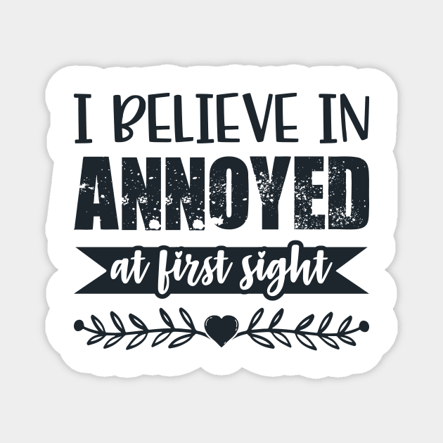 I Belive In Annoyed At First Sight Funny Sarcastic Quote Magnet by MrPink017