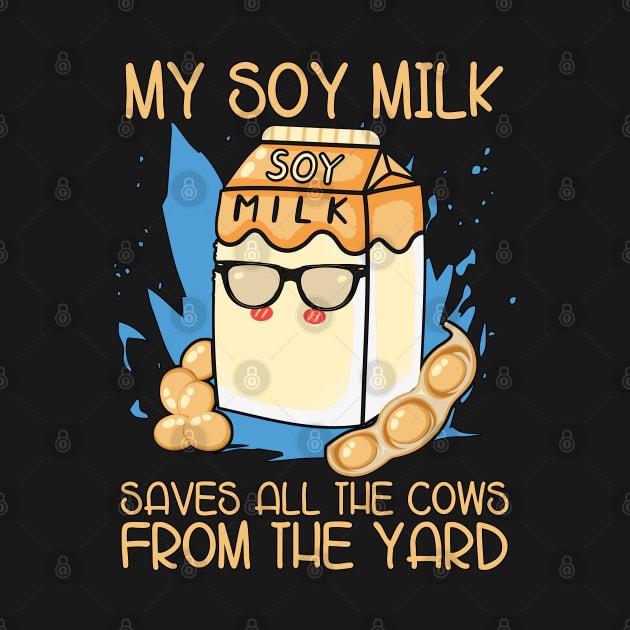 Vegan Diet My Soy Milk Saves Dairy Free Vegetarian by T-Shirt.CONCEPTS