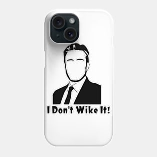 I don’t wike it! Phone Case