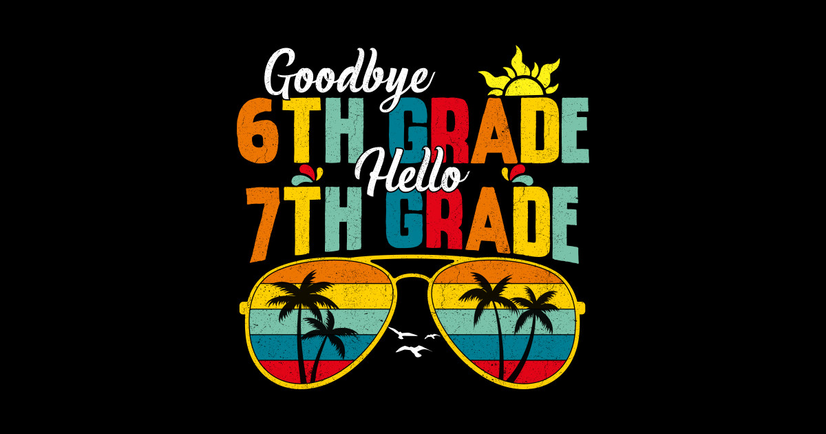 Goodbye 6th Grade Hello 7th Grade Middle School Humor - 6th Grade ...