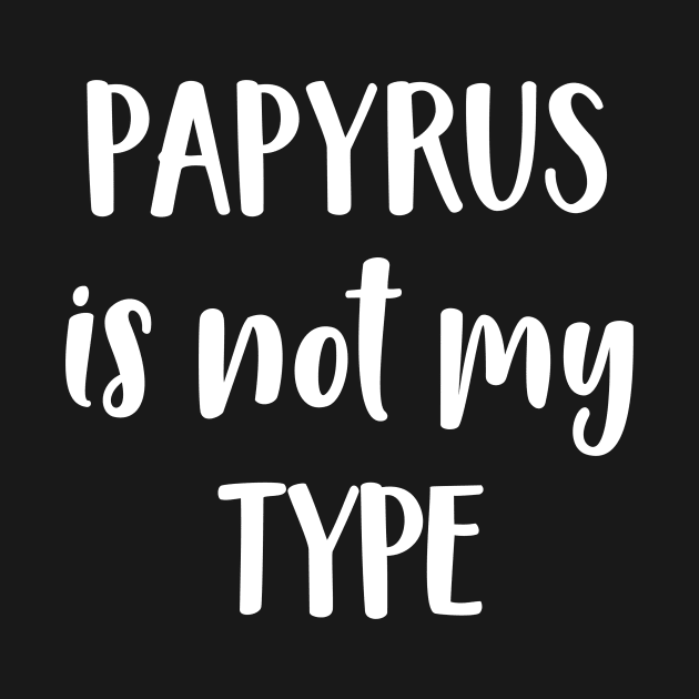 Graphic Artist Papyrus Is Not My Type Font Gift by StacysCellar