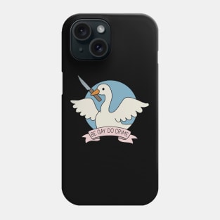 Be Gay Do Crime - Goose Phone Case