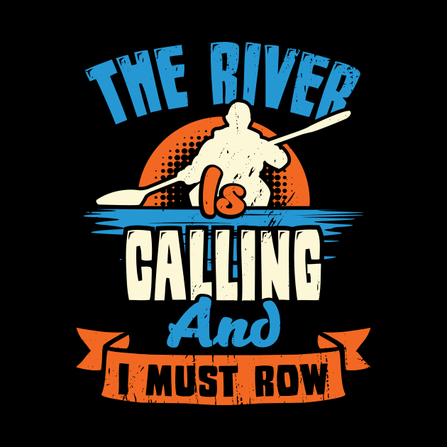 The River Is Calling And I Must Row Kayaker Gift by Dolde08