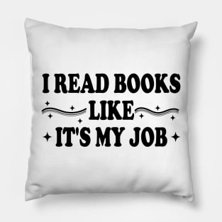 I Read Books Like It's My Job Pillow