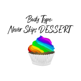 Body Type: Never skips Dessert T-Shirt