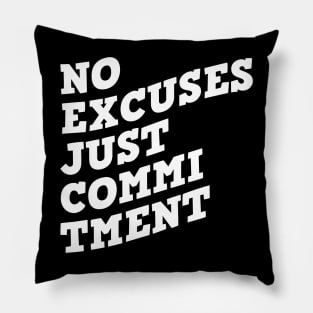 No Excuses Just Commitment Pillow