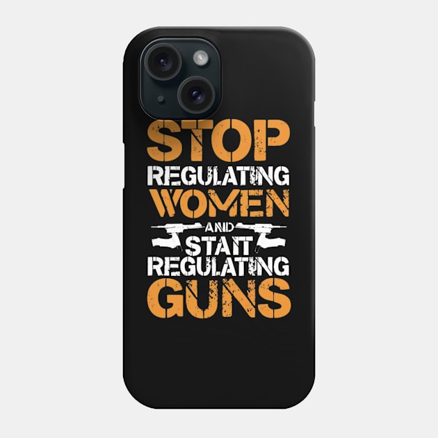 stop regulating women and start regulat Phone Case by RalphWalteR