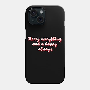 Merry everything and a happy always Phone Case