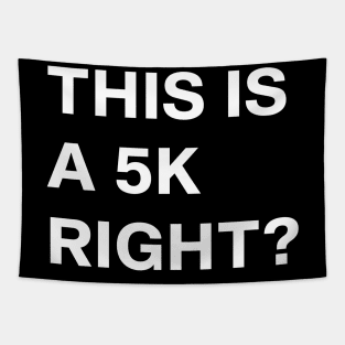 This Is A 5K, Right? Funny Saying Marathon Running Tapestry