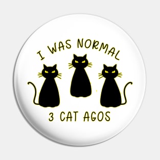 I Was Normal 3 Cats Ago Animal Lover Gift Pin