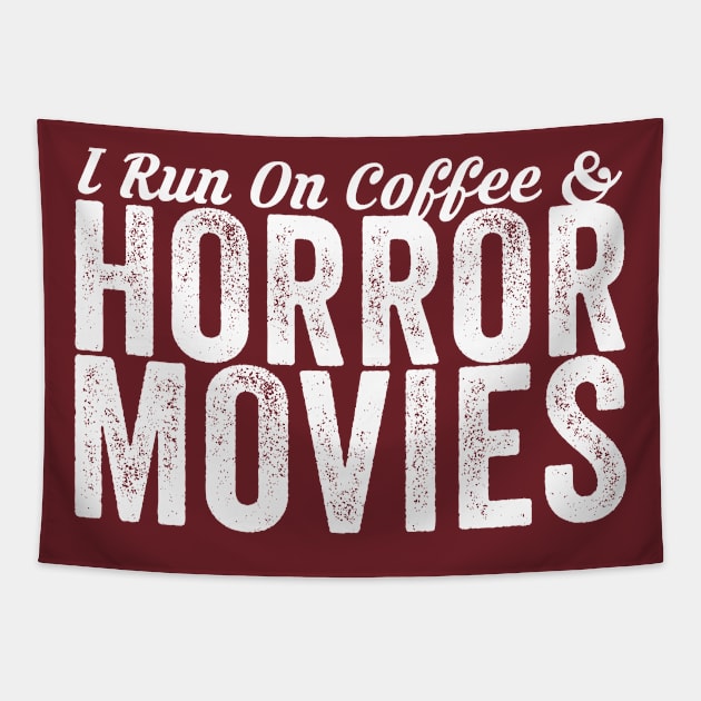 I Run On Coffee And Horror Movies Tapestry by Horisondesignz