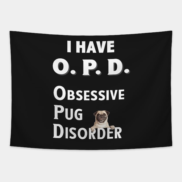 I Have OPD Obsessive Pug Disorder Tapestry by bbreidenbach