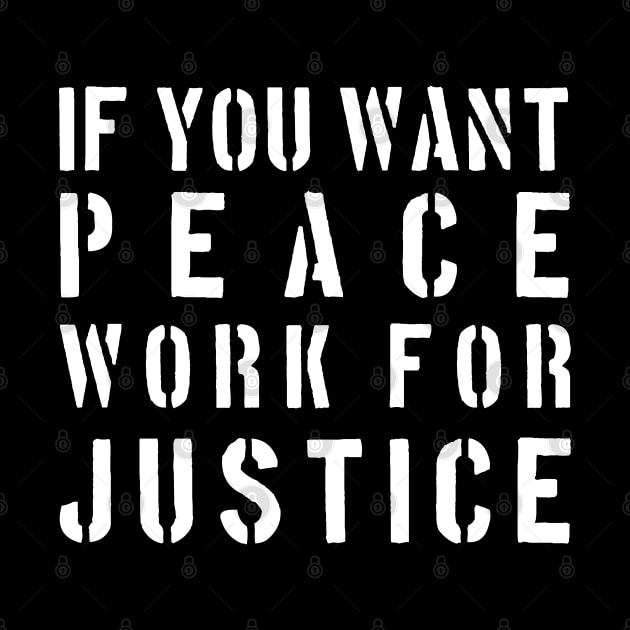 If you want peace work for justice by Justice and Truth