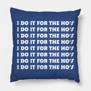 I Do It For The Ho's Pillow