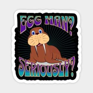 Happy Walrus - Egg Man? Magnet