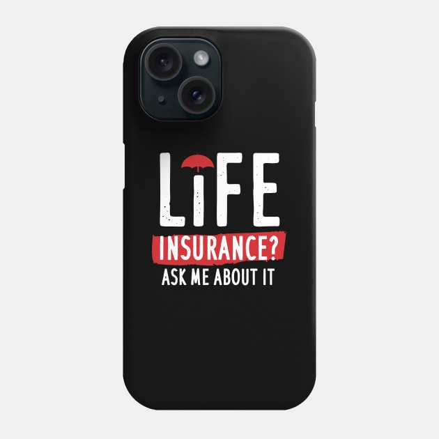 Life Insurance Ask Me About It Phone Case by maxcode