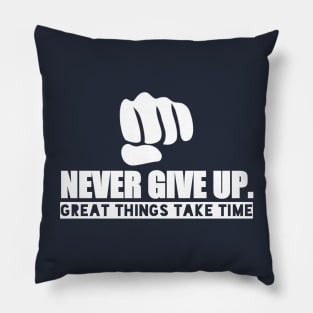 Never Give Up "Great Things Take Time" Pillow