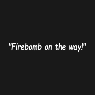 Firebomb On The Way! T-Shirt