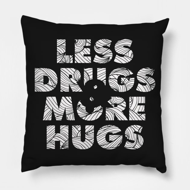 Less Drugs & more hugs Pillow by jonah block