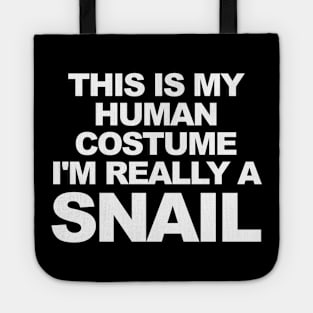 THIS IS MY HUMAN COSTUME I'M REALLY A SNAIL Tote