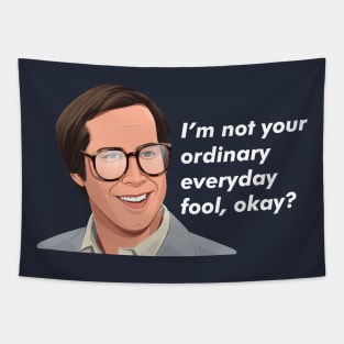 I'm not your ordinary everyday fool, okay? - Clark Griswold Tapestry