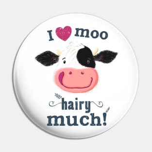 Happy Holstein Cow Loves You Hairy Much Pin