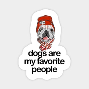 Dogs are my favorite people french bulldogs Magnet