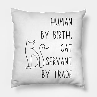 Human by birth, cat servant by trade - funny cat owner meme Pillow
