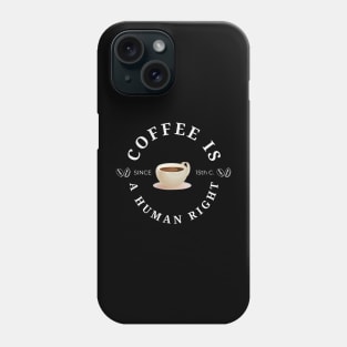 Coffee is a human right (Since 15th Century) Funny Coffee Lover Quote Phone Case