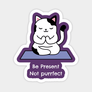 Be Present Not Purrfect Magnet