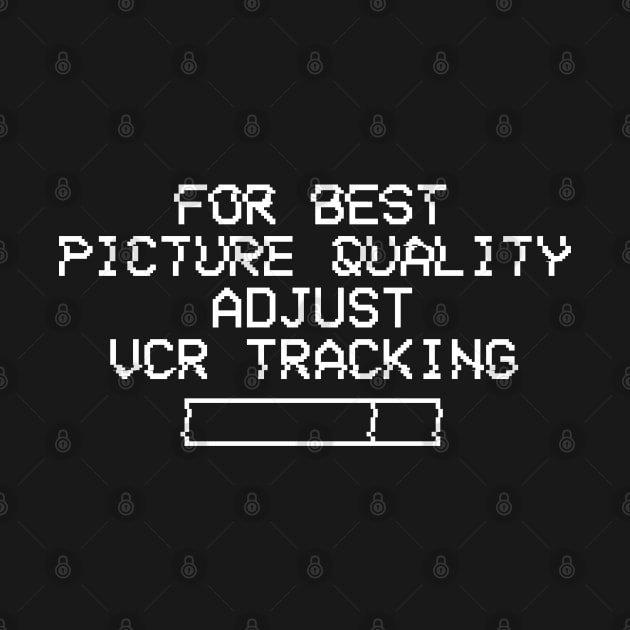 For Best Picture Quality Adjust VCR Tracking by TheFlying6