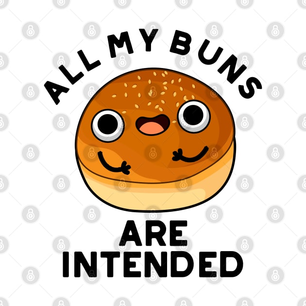 All My Buns Are Intended Cute Bun Pun by punnybone