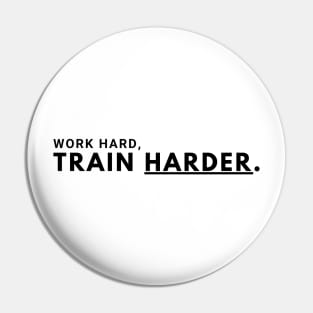 Work Hard, Train Harder Pin