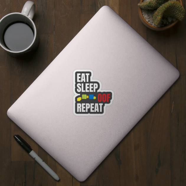 Roblox Oof Eat Sleep Oof Repeat Roblox Sticker Teepublic - roblox oof eat sleep oof repeat roblox pin teepublic au