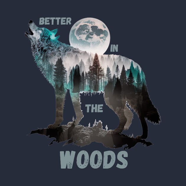 Better In The Woods Full Moon Wolf Design, Wolf Spirit Animal by Metaphysical Design