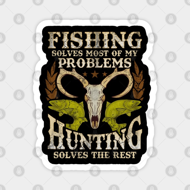 Fishing Solves Most Of My Problems Hunting Solves The Rest Magnet by E