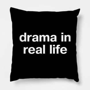 "drama in real life" in plain white letters - when you're a little bit dramatic Pillow