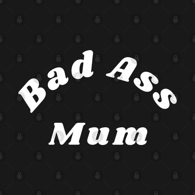 Bad Ass Mum. Funny NSFW Inappropriate Mum Saying by That Cheeky Tee