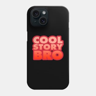 Cool Story, Bro Phone Case