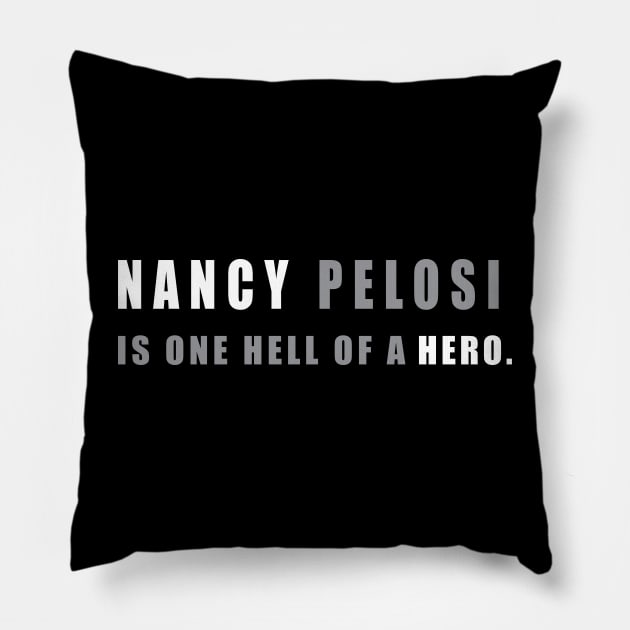 Nancy Pelosi is one hell of a hero - Nancy Pelosi Support Pillow by colorfull_wheel