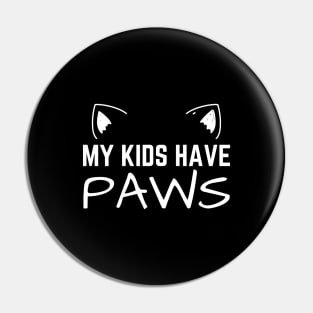 My Kids Have Paws Cat Mom Pin